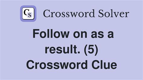 following as a result crossword clue|follow happen as a result.